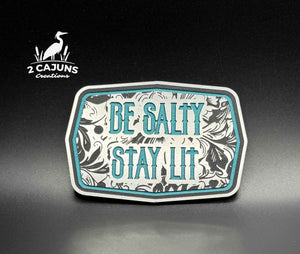 Be Salty Stay Lit Buckle Acrylic Hat Patch - 2 Colors Available