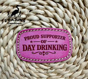 Proud Supporter of Day Drinking UV Printed Hat Patch - 4 Colors Available - Hat Patch Supply