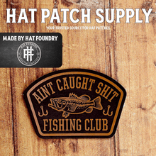 Ain't Caught Shit Fishing Club Laser Engraved Patch - Hat Patch Supply