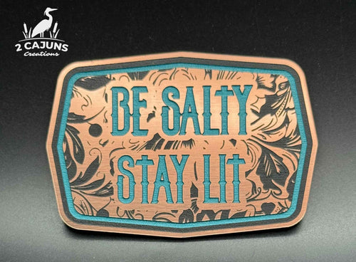 Be Salty Stay Lit Buckle Acrylic Hat Patch - 2 Colors Available - Hat Patch Supply