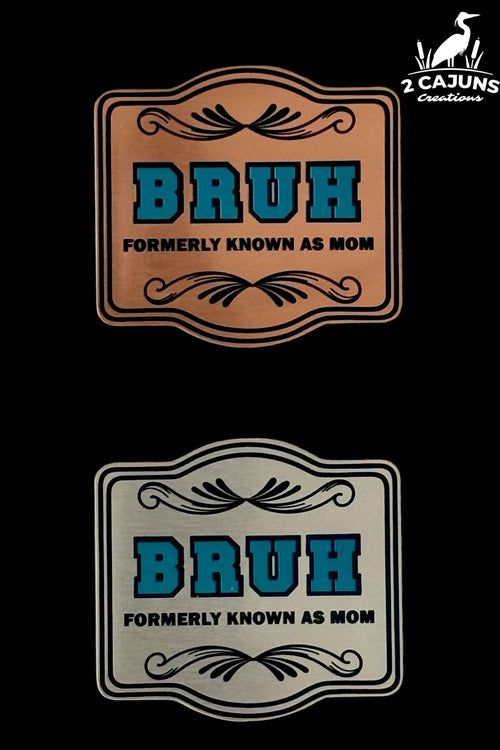 BRUH Formerly Known As Mom Tri-Layer Acrylic Hat Patch - Hat Patch Supply