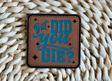 But Did You? Acrylic Laser Engraved Hat Patch