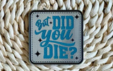 But Did You? Acrylic Laser Engraved Hat Patch