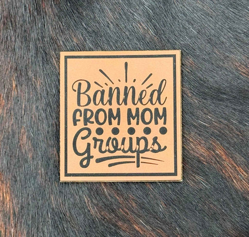 Engraved Banned From Mom Groups Patch