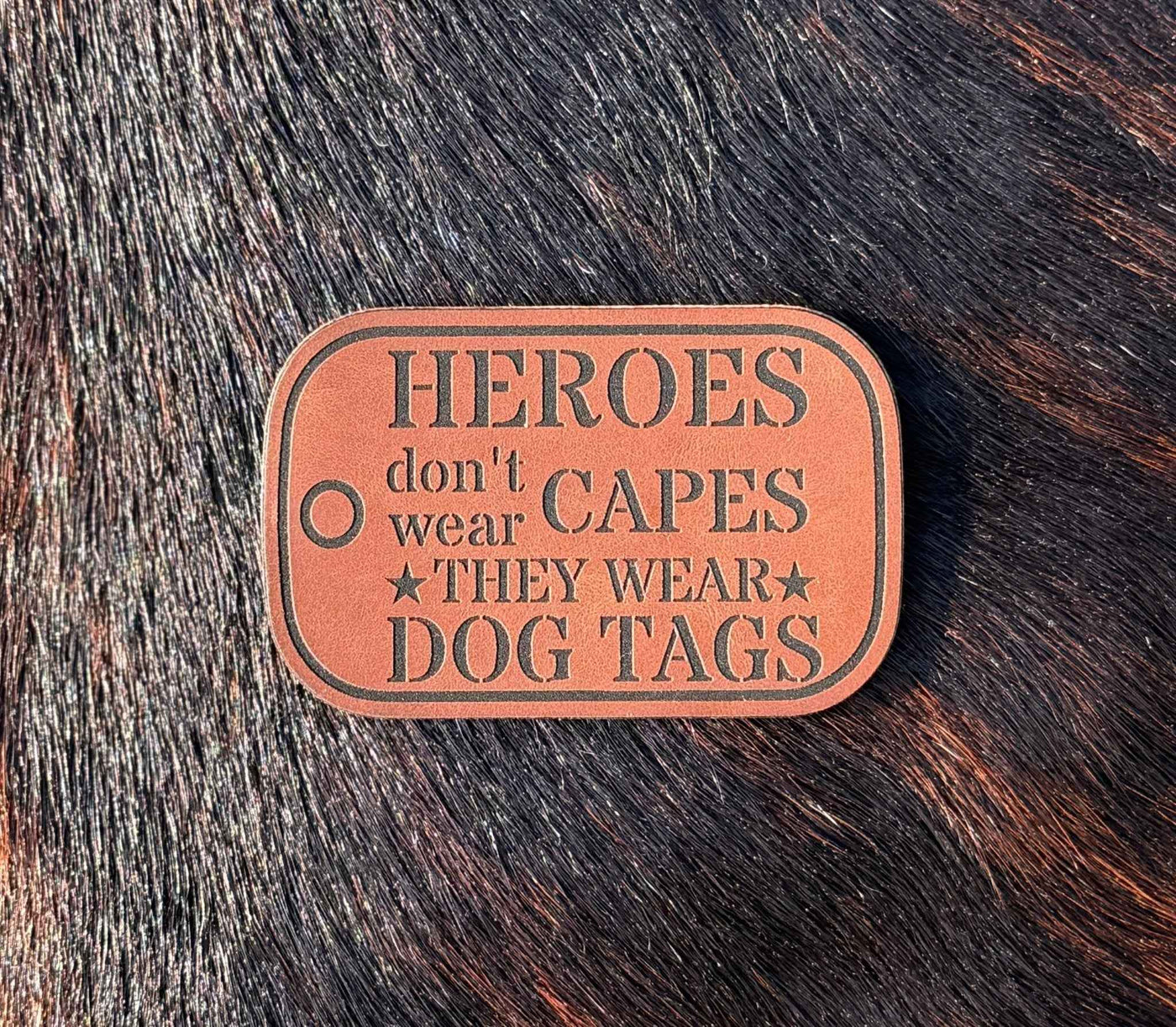Engraved Heroes don’t wear capes they wear dog tags patch