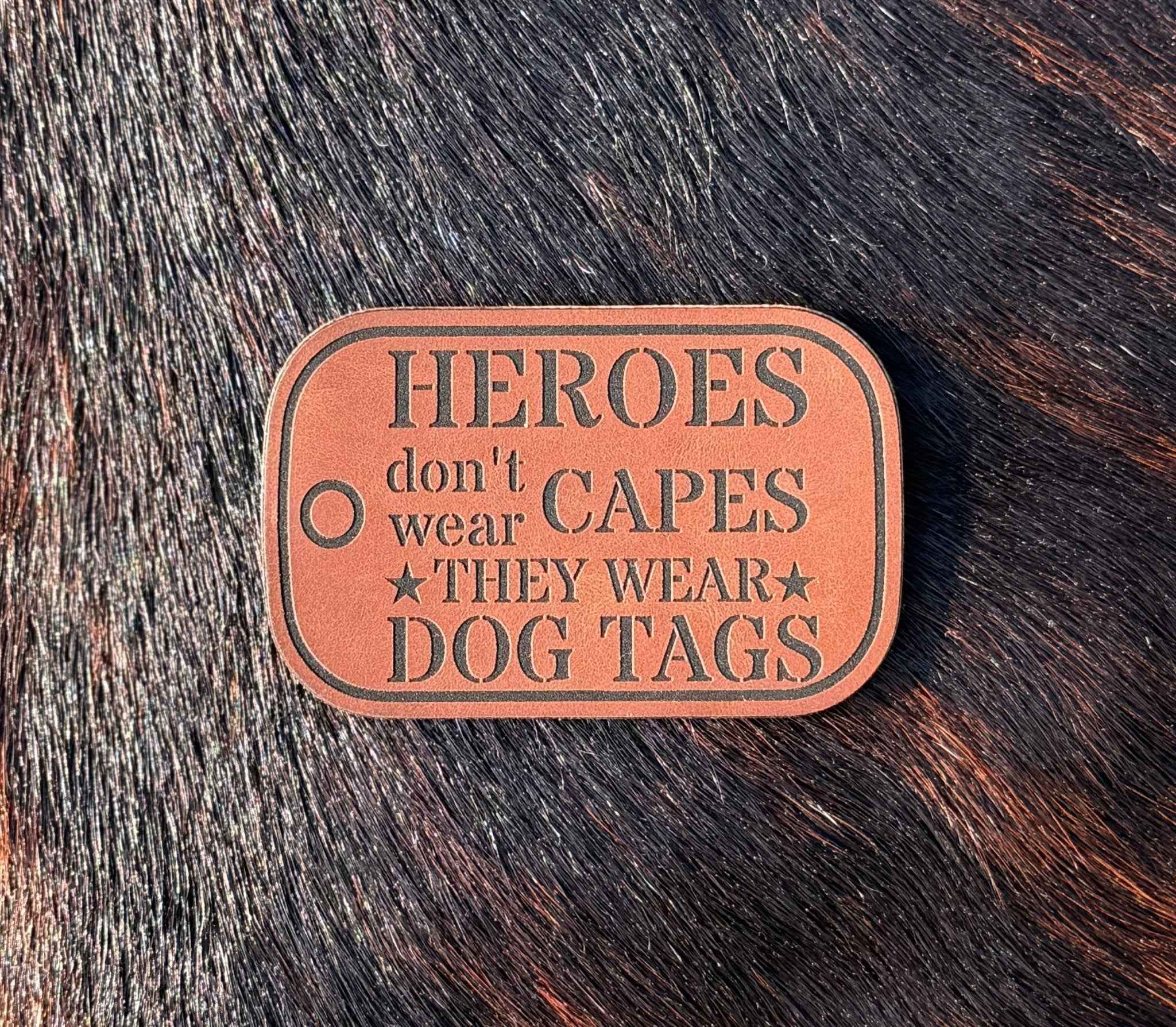 Engraved Heroes don’t wear capes they wear dog tags patch