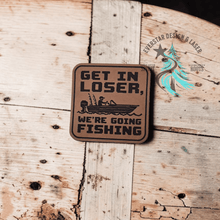 Get in Loser, We're Going Fishing Leather Patch - Hat Patch Supply