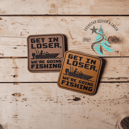Get in Loser, We're Going Fishing Leather Patch - Hat Patch Supply