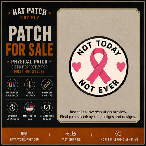 Not Today, Not Ever Breast Cancer Awareness Hat Patch - Hat Patch Supply