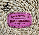 Proud Supporter of Day Drinking UV Printed Hat Patch - 4 Colors Available - Hat Patch Supply