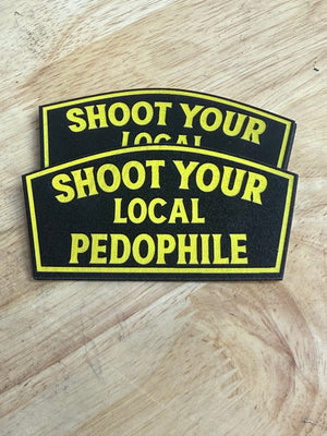 Shoot Your Local Pedophile UV Printed Patch – Lifetime Adhesive - Hat Foundry Mercantile