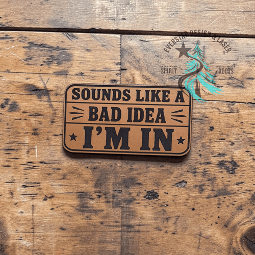Sounds Like a Bad Idea Leather Patch - Hat Patch Supply